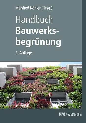 Handbuch Bauwerksbegrünung: Planung – Konstruktion – Ausführung Effekte und Potenziale für klimaresiliente Städte von Müller Rudolf