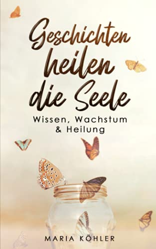 Geschichten heilen die Seele: Wissen, Wachstum & Heilung Geschichten heilen die Seele: Wissen, Wachstum & Heilung