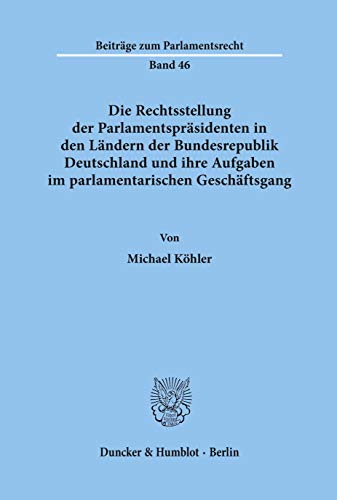 Die Rechtsstellung der Parlamentspräsidenten in den Ländern der Bundesrepublik Deutschland und ihre Aufgaben im parlamentarischen Geschäftsgang. Mit ... Leistungen am Beispiel von Flughäfen.