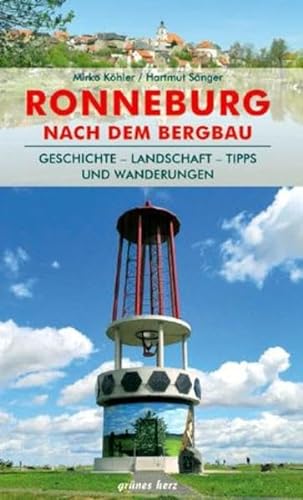 Regionalführer Ronneburg nach dem Bergbau: Geschichte - Landschaft - Tipps und Wanderungen