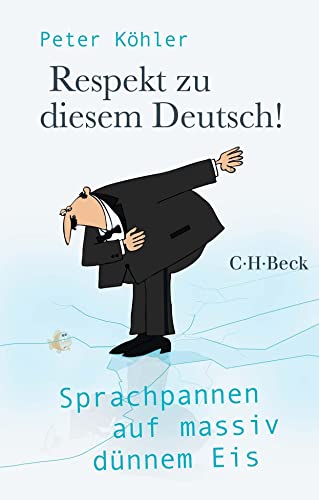 Respekt zu diesem Deutsch!: Sprachpannen auf massiv dünnem Eis (Beck Paperback) von C.H.Beck