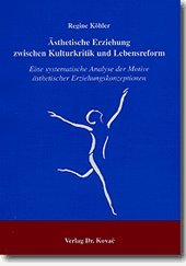 Ästhetische Erziehung zwischen Kulturkritik und Lebensreform. Eine systematische Analyse der Motive ästhetischer Erziehungskonzeptionen (Schriften zur Reformpädagogik)