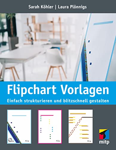 Flipchart Vorlagen: Einfach strukturieren und blitzschnell gestalten (mitp Business)