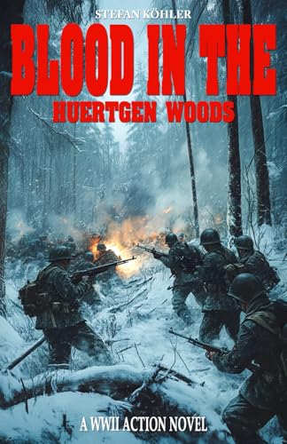Blood in the Huertgen Woods: A WWII Action Novel von EK-2 Publishing