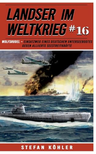 Landser im Weltkrieg 16: WOLFSRUDEL – Einsatzweg eines deutschen Unterseebootes gegen alliierte Seestreitkräfte (Landser im Weltkrieg – Erlebnisberichte in Romanheft-Länge, Band 16) von EK-2 Publishing