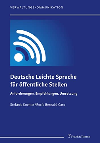 Deutsche Leichte Sprache für öffentliche Stellen: Anforderungen, Empfehlungen, Umsetzung (Verwaltungskommunikation, Band 1) von Frank & Timme