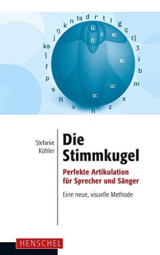 Die Stimmkugel: Perfekte Artikulation für Sprecher und Sänger. Eine neue, visuelle Methode von Henschel Verlag
