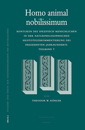 Homo Animal Nobilissimum: Konturen Des Spezifisch Menschlichen in Der Naturphilosophischen Aristoteleskommentierung Des Dreizehnten Jahrhunderts: ... Geistesgeschichte Des Mittelalters, Band 94)