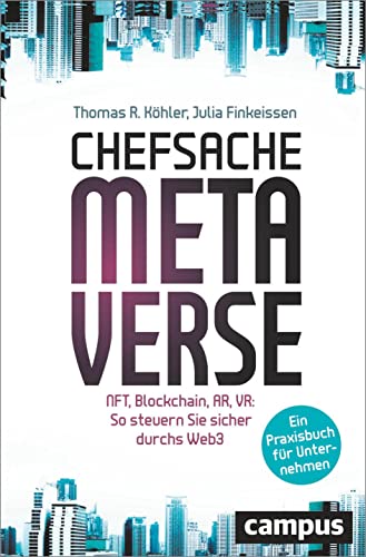 Chefsache Metaverse: NFT, Blockchain, AR, VR: So steuern Sie sicher durchs Web3 – Ein Praxisbuch für Unternehmen / plus E-Book inside von Campus Verlag