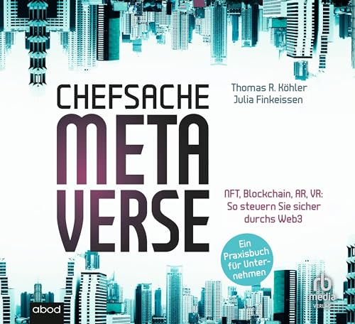 Chefsache Metaverse: NFT, Blockchain, AR, VR: So steuern Sie sicher durchs Web3 – Ein Praxisbuch für Unternehmen / plus E-Book von ABOD Verlag