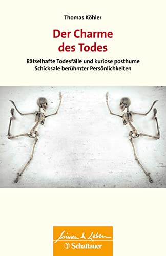 Der Charme des Todes (Wissen & Leben): Rätselhafte Todesfälle und kuriose posthume Schicksale berühmter Persönlichkeiten