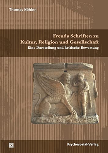 Freuds Schriften zu Kultur, Religion und Gesellschaft: Eine Darstellung und kritische Bewertung (Bibliothek der Psychoanalyse)