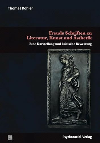 Freuds Schriften zu Literatur, Kunst und Ästhetik: Eine Darstellung und kritische Bewertung (Bibliothek der Psychoanalyse)