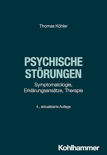 Psychische Störungen: Symptomatologie, Erklärungsansätze, Therapie Psychische Störungen: Symptomatologie, Erklärungsansätze, Therapie von Kohlhammer
