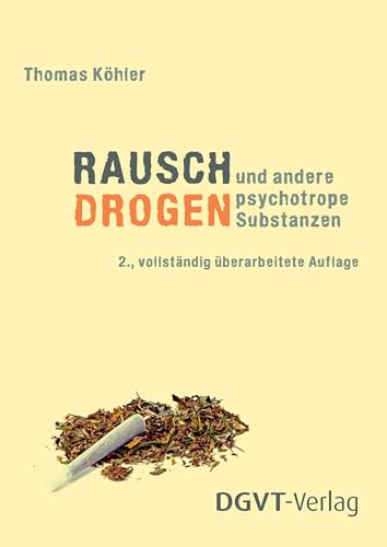 Rauschdrogen und andere psychotrope Substanzen Rauschdrogen und andere psychotrope Substanzen von dgvt-Verlag