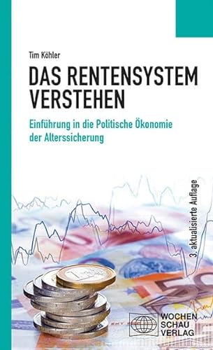 Das Rentensystem verstehen: Einführung in die Politische Ökonomie der Alterssicherung (Politisches Sachbuch) von Wochenschau Verlag