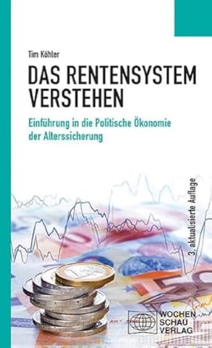 Das Rentensystem verstehen: Einführung in die Politische Ökonomie der Alterssicherung (Politisches Sachbuch) von Wochenschau Verlag