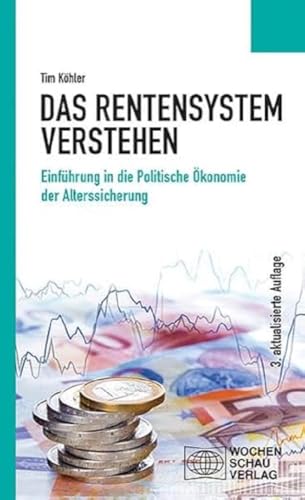 Das Rentensystem verstehen: Einführung in die Politische Ökonomie der Alterssicherung (Politisches Sachbuch)