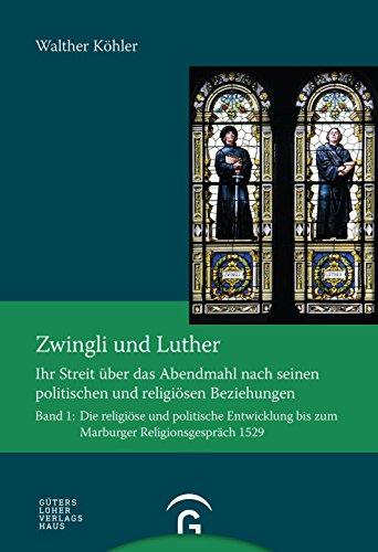 Zwingli und Luther: Ihr Streit über das Abendmahl nach seinen politischen und religiösen Beziehungen (Quellen und Forschungen zur Reformationsgeschichte, Band 0) von Guetersloher Verlagshaus