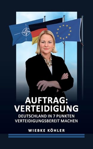 Auftrag: Verteidigung: Deutschland in 7 Punkten verteidigungsbereit machen von BoD – Books on Demand