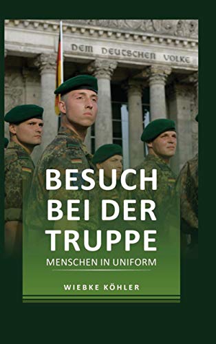 Besuch bei der Truppe: Menschen in Uniform von Books on Demand GmbH