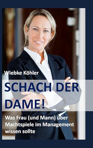 Schach der Dame!: Was Frau (und Mann) über Machtspiele im Management wissen sollte von Books on Demand GmbH