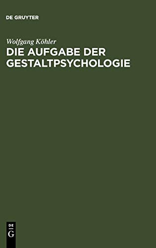 Die Aufgabe der Gestaltpsychologie Die Aufgabe der Gestaltpsychologie