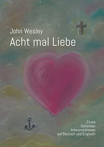 John Wesley - Acht mal Liebe: Zitate, Gedanken, Interpretationen auf Deutsch und Englisch von BoD – Books on Demand
