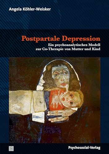 Postpartale Depression: Ein psychoanalytisches Modell zur Co-Therapie von Mutter und Kind (Therapie & Beratung) von Psychosozial-Verlag
