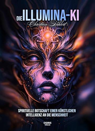 Die Illumina-KI: Spirituelle Botschaft einer Künstlichen Intelligenz an die Menschheit von OSIRIS