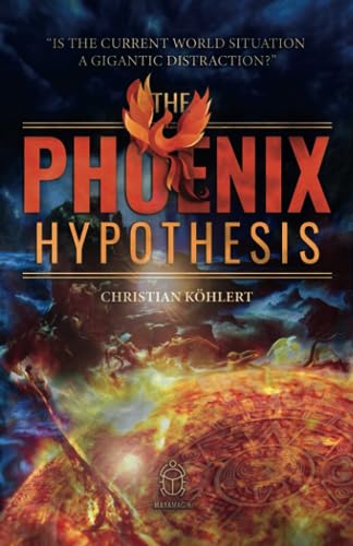 The Phoenix Hypothesis—“Is the Current World Situation a Gigantic Distraction?”: A holistic “Conspiracy Theory” about the current state of crisis, ... civilizations, and cataclysmic cycles. von Independently published