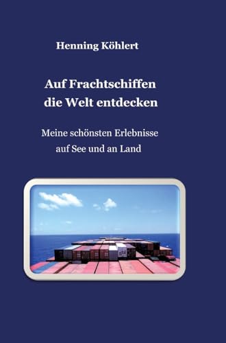 Auf Frachtschiffen die Welt entdecken: Meine schönsten Erlebnisse auf See und an Land