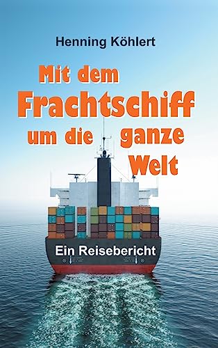 Mit dem Frachtschiff um die ganze Welt: Reisebericht von tredition