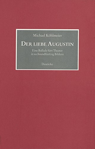 Der liebe Augustin: Eine Ballade fürs Theater in 56 Bildern Der liebe Augustin: Eine Ballade fürs Theater in 56 Bildern von Deuticke Verlag