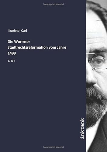 Die Wormser Stadtrechtsreformation vom Jahre 1499: 1. Teil