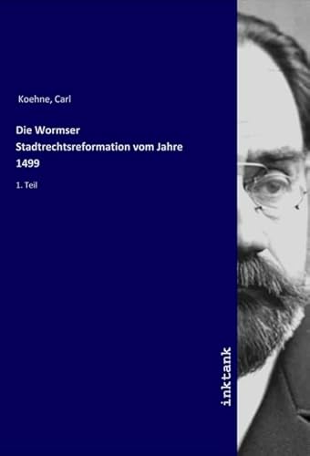 Die Wormser Stadtrechtsreformation vom Jahre 1499: 1. Teil