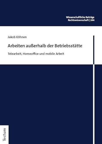 Arbeiten außerhalb der Betriebsstätte: Telearbeit, Homeoffice und mobile Arbeit (Wissenschaftliche Beiträge aus dem Tectum Verlag: Rechtswissenschaft) von Tectum Wissenschaftsverlag
