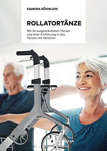 Rollatortänze: Mit 24 ausgearbeiteten Tänzen und einer Einführung in das Tanzen mit Senioren Rollatortänze: Mit 24 ausgearbeiteten Tänzen und einer Einführung in das Tanzen mit Senioren von Büchner-Verlag