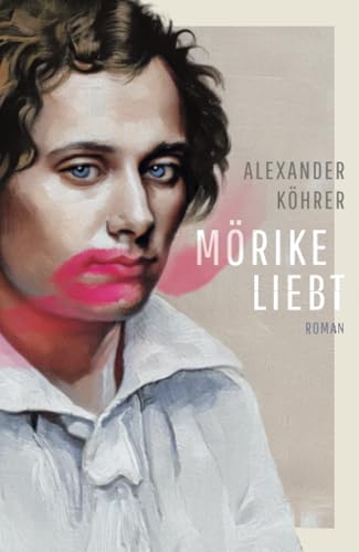 Mörike liebt: Ein Coming of Age Roman über den größten schwäbischen Dichter und seine Zeit von Molino Verlag