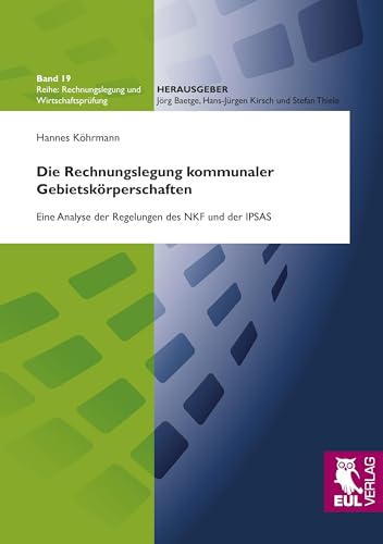 Die Rechnungslegung kommunaler Gebietskörperschaften: Eine Analyse der Regelungen des NKF und der IPSAS (Rechnungslegung und Wirtschaftsprüfung) von Josef Eul Verlag GmbH