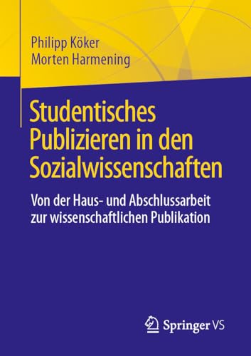 Studentisches Publizieren in den Sozialwissenschaften: Von der Haus- und Abschlussarbeit zur wissenschaftlichen Publikation