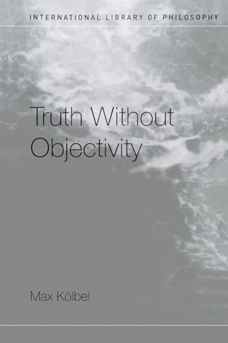 Truth Without Objectivity (International Library of Philosophy) von Routledge