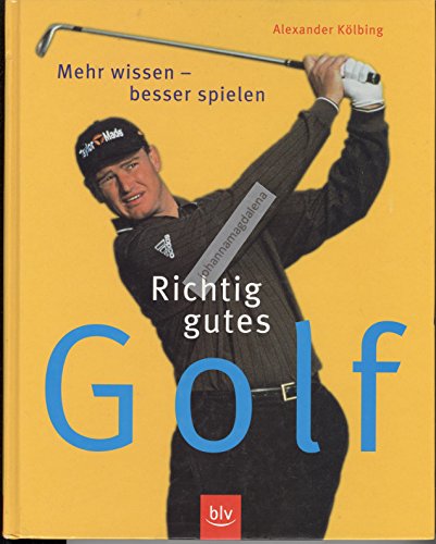 Richtig gutes Golf: Mehr wissen - besser spielen Richtig gutes Golf: Mehr wissen - besser spielen