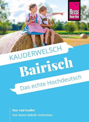Reise Know-How Sprachführer Bairisch - das echte Hochdeutsch: Kauderwelsch-Sprachführer von Reise Know-How von Reise Know-How