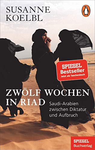 Zwölf Wochen in Riad: Saudi-Arabien zwischen Diktatur und Aufbruch - Ein SPIEGEL-Buch - Mit zahlreichen farbigen Abbildungen von Penguin TB Verlag