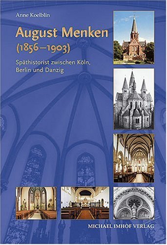 August Menken (1856-1903). Späthistorist zwischen Köln, Berlin und Danzig