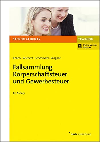 Fallsammlung Körperschaftsteuer und Gewerbesteuer: Mit Online-Zugang (Steuerfachkurs)