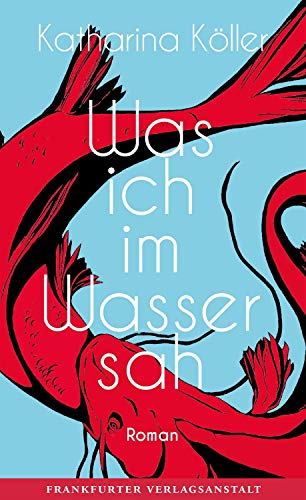 Was ich im Wasser sah: Roman von Frankfurter Verlags-Anst.