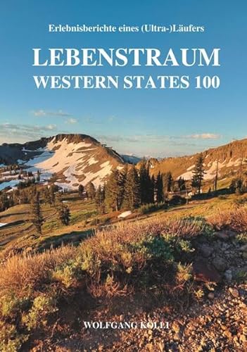 Lebenstraum Western States 100: Erlebnisberichte eines (Ultra-)Läufers von Buchschmiede von Dataform Media GmbH