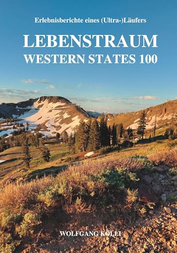 Lebenstraum Western States 100: Erlebnisberichte eines (Ultra-)Läufers von Buchschmiede
